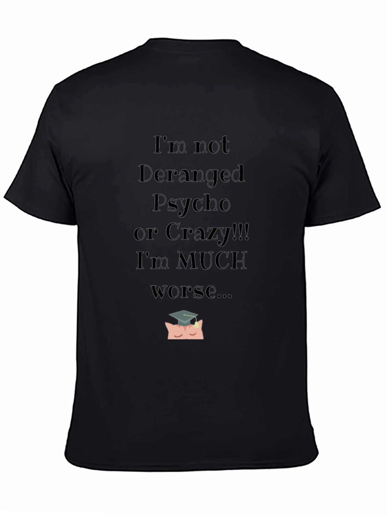 Im Not Deranged Funny Graphic Tee