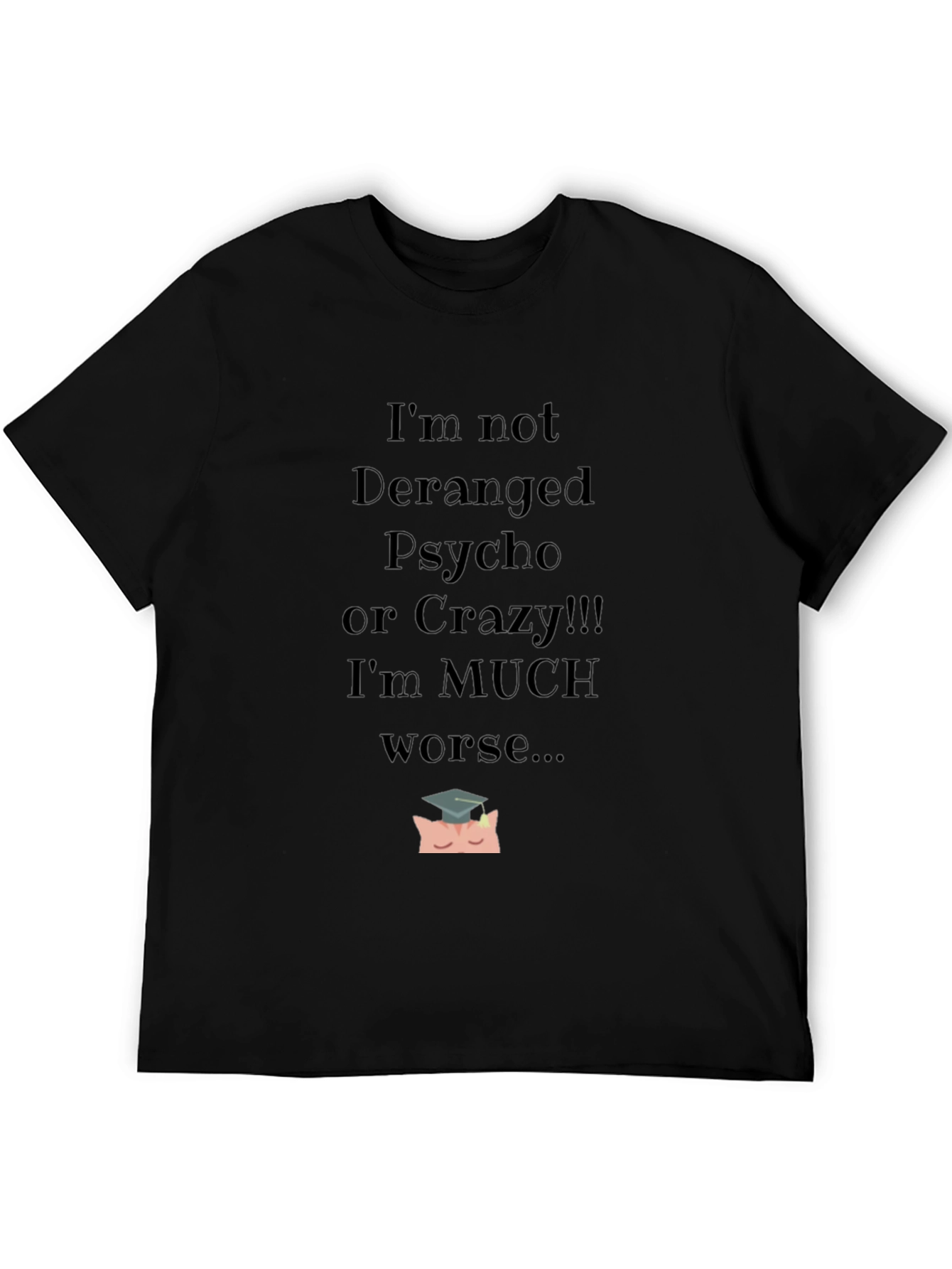 Im Not Deranged Funny Graphic Tee
