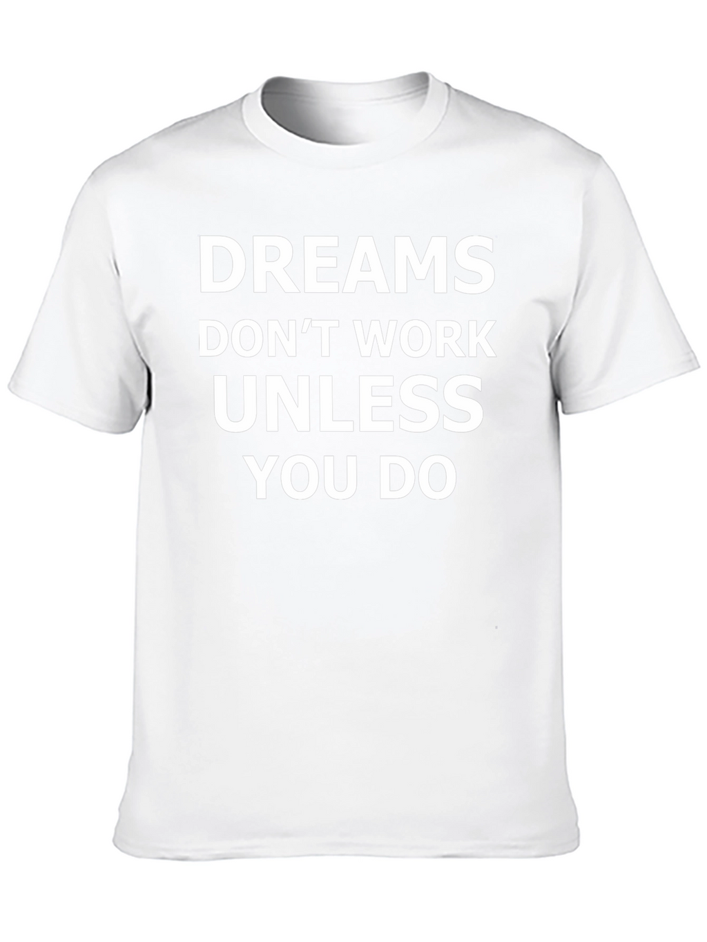 Dreams Dont Work T-Shirt - Motivational Tee