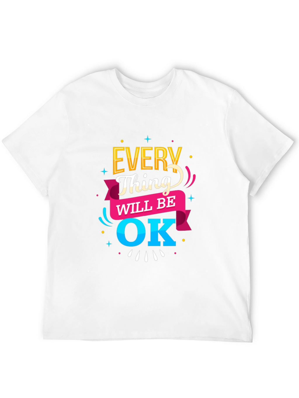 Everything Will Be OK T-Shirt | Positive Message Tee