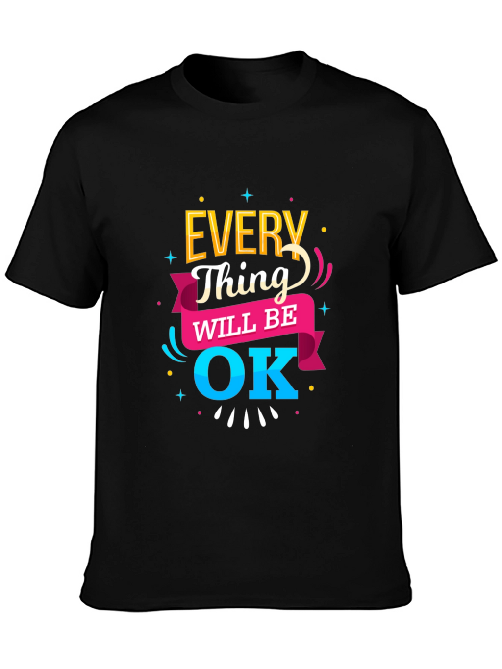 Everything Will Be OK T-Shirt | Positive Message Tee