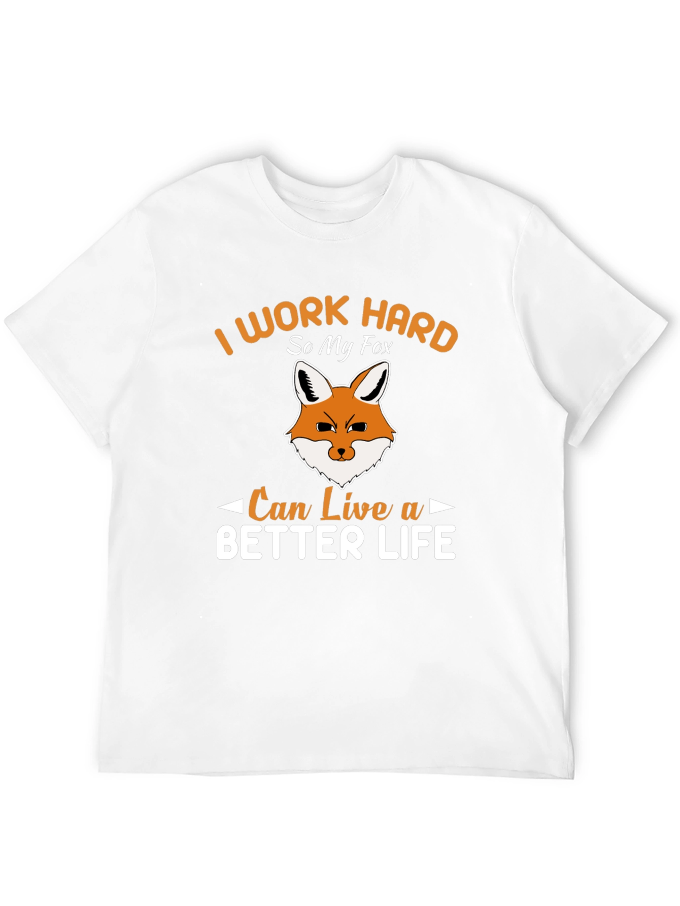 I Work Hard So My Fox Can Live a Better Life T-Shirt