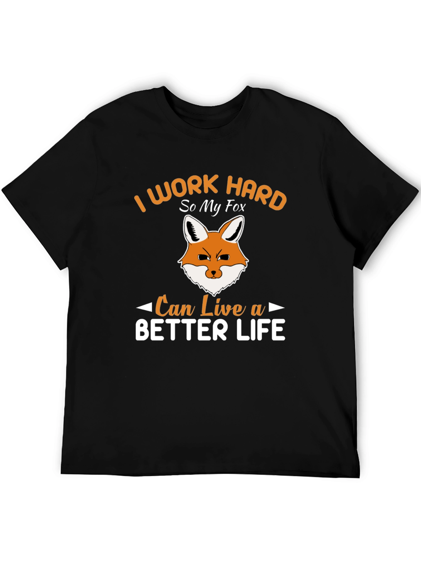 I Work Hard So My Fox Can Live a Better Life T-Shirt