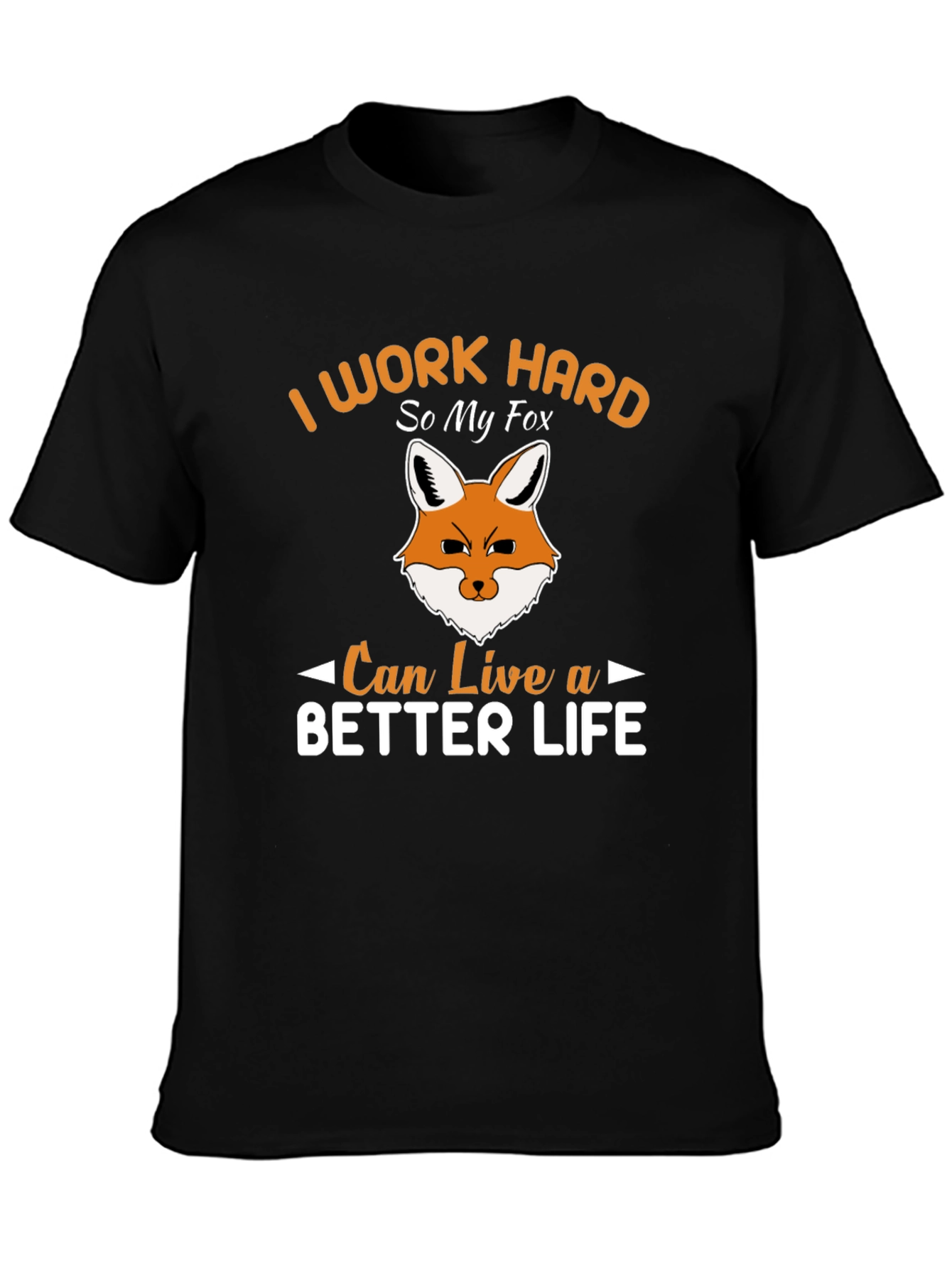 I Work Hard So My Fox Can Live a Better Life T-Shirt
