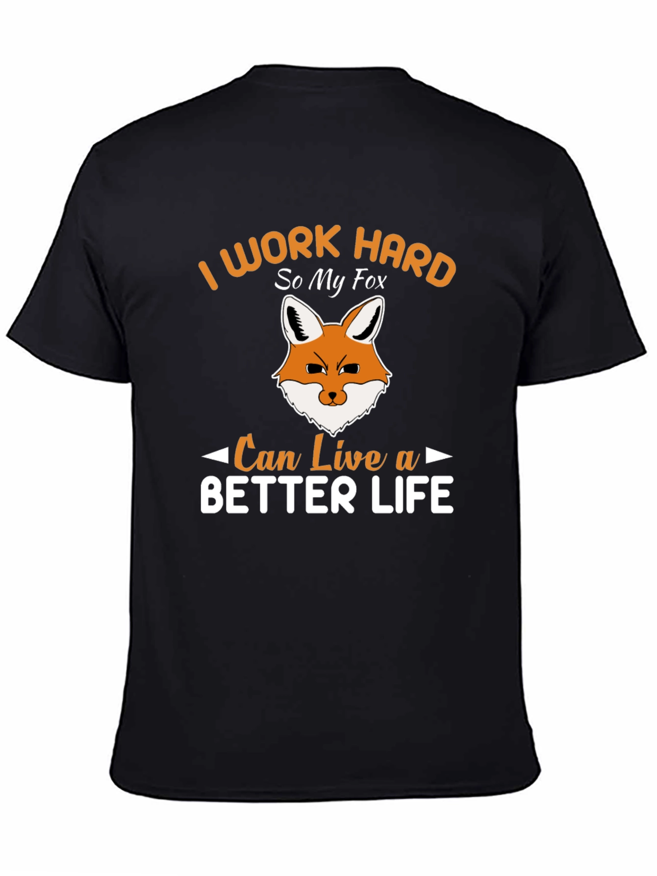 I Work Hard So My Fox Can Live a Better Life T-Shirt