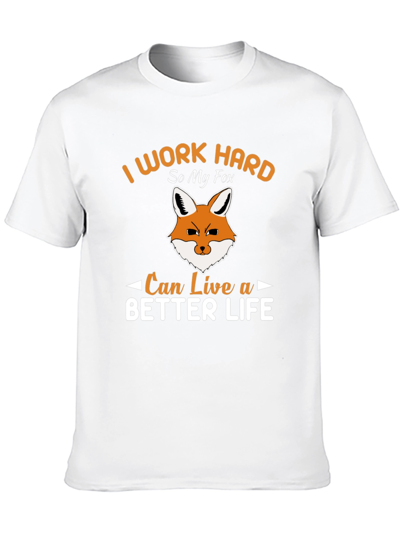 I Work Hard So My Fox Can Live a Better Life T-Shirt