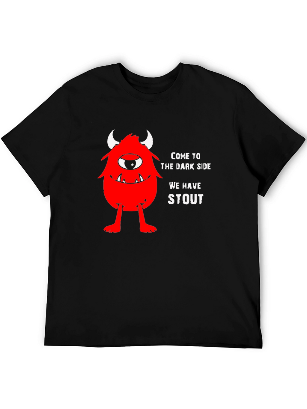 Come to the Dark Side We Have Stout T-Shirt