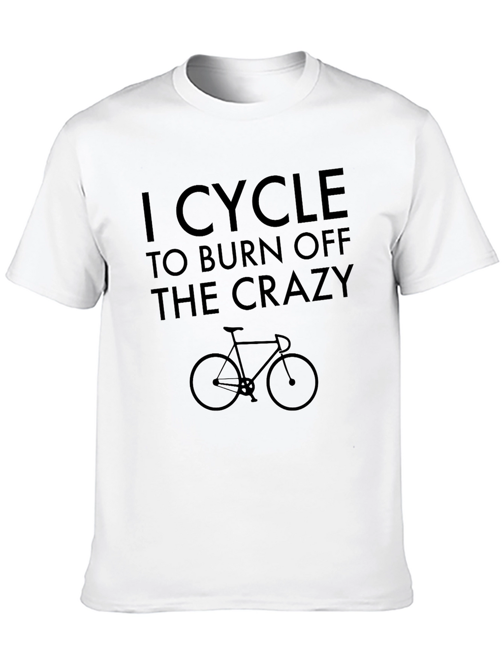I Cycle to Burn Off The Crazy T-Shirt