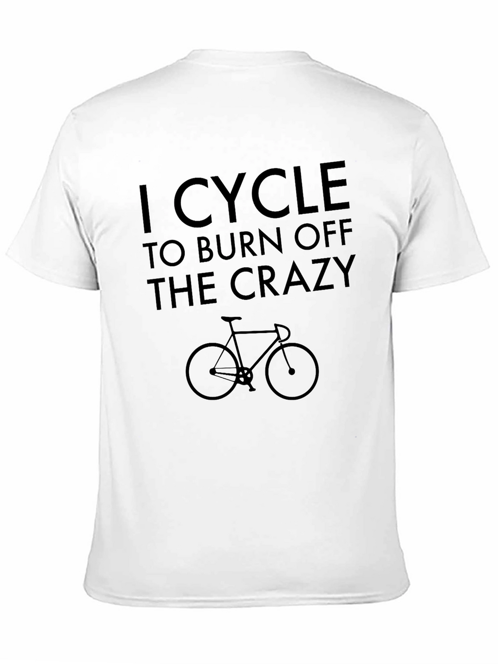 I Cycle to Burn Off The Crazy T-Shirt