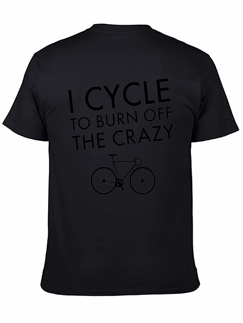 I Cycle to Burn Off The Crazy T-Shirt