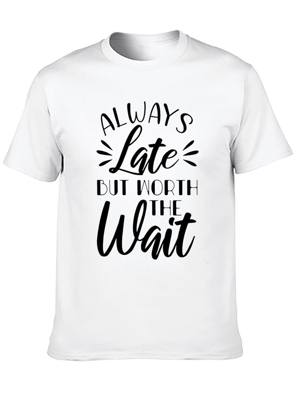 Always Late Worth the Wait Black T-Shirt
