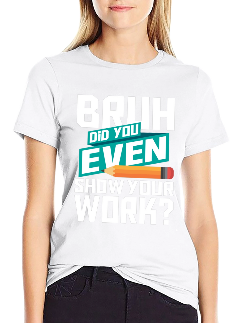 Bruh Did You Even Show Your Work? T-Shirt