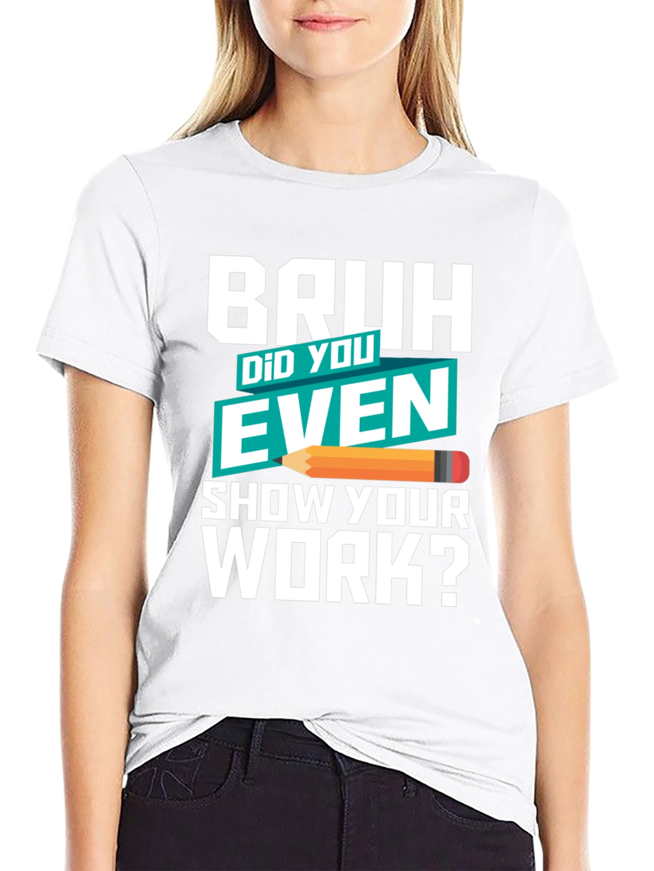 Bruh Did You Even Show Your Work? T-Shirt