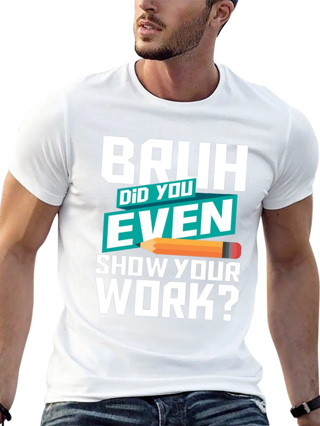 Bruh Did You Even Show Your Work? T-Shirt