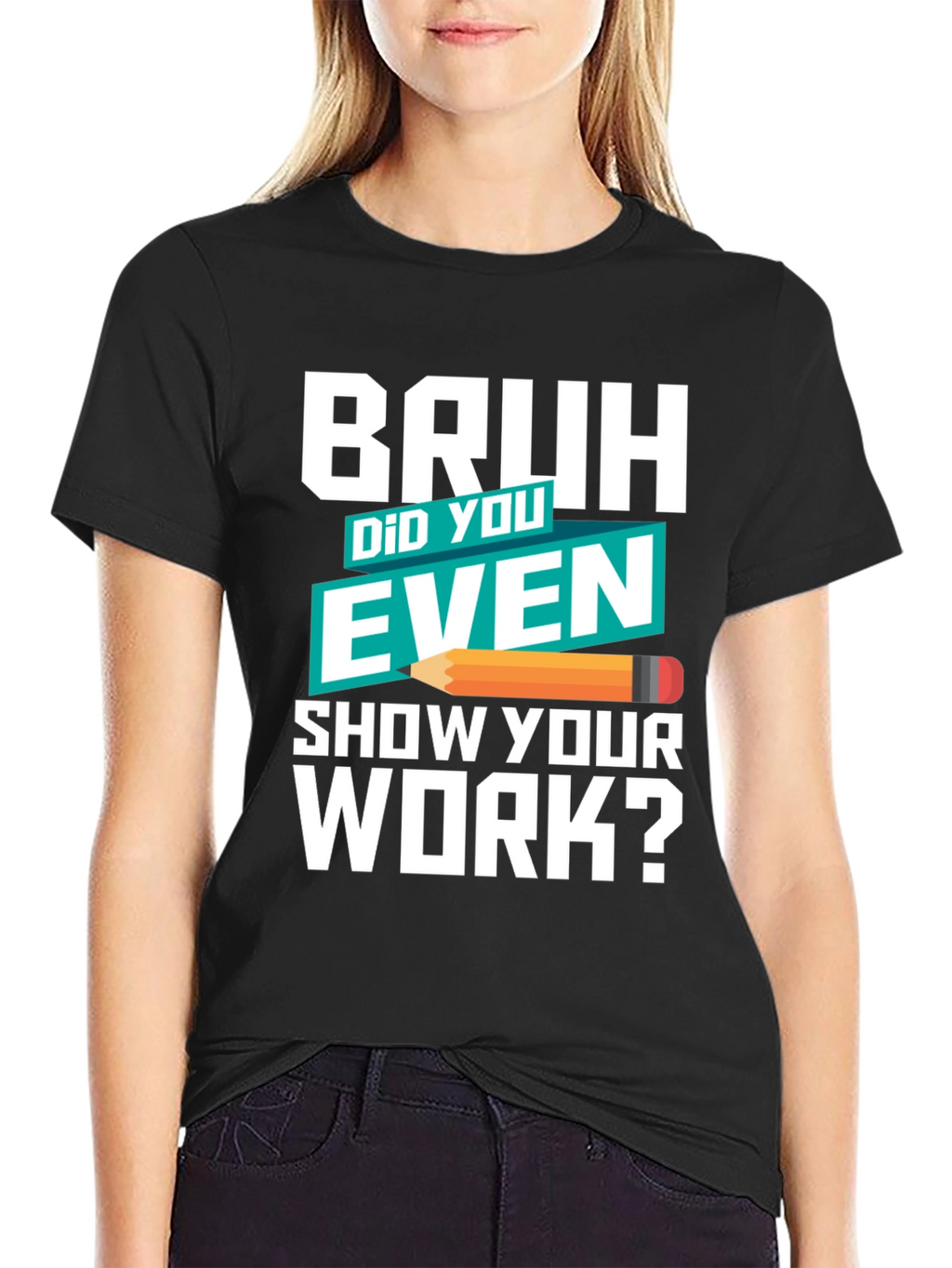 Bruh Did You Even Show Your Work? T-Shirt