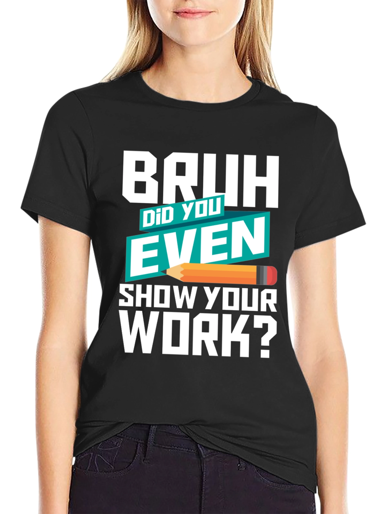 Bruh Did You Even Show Your Work? T-Shirt