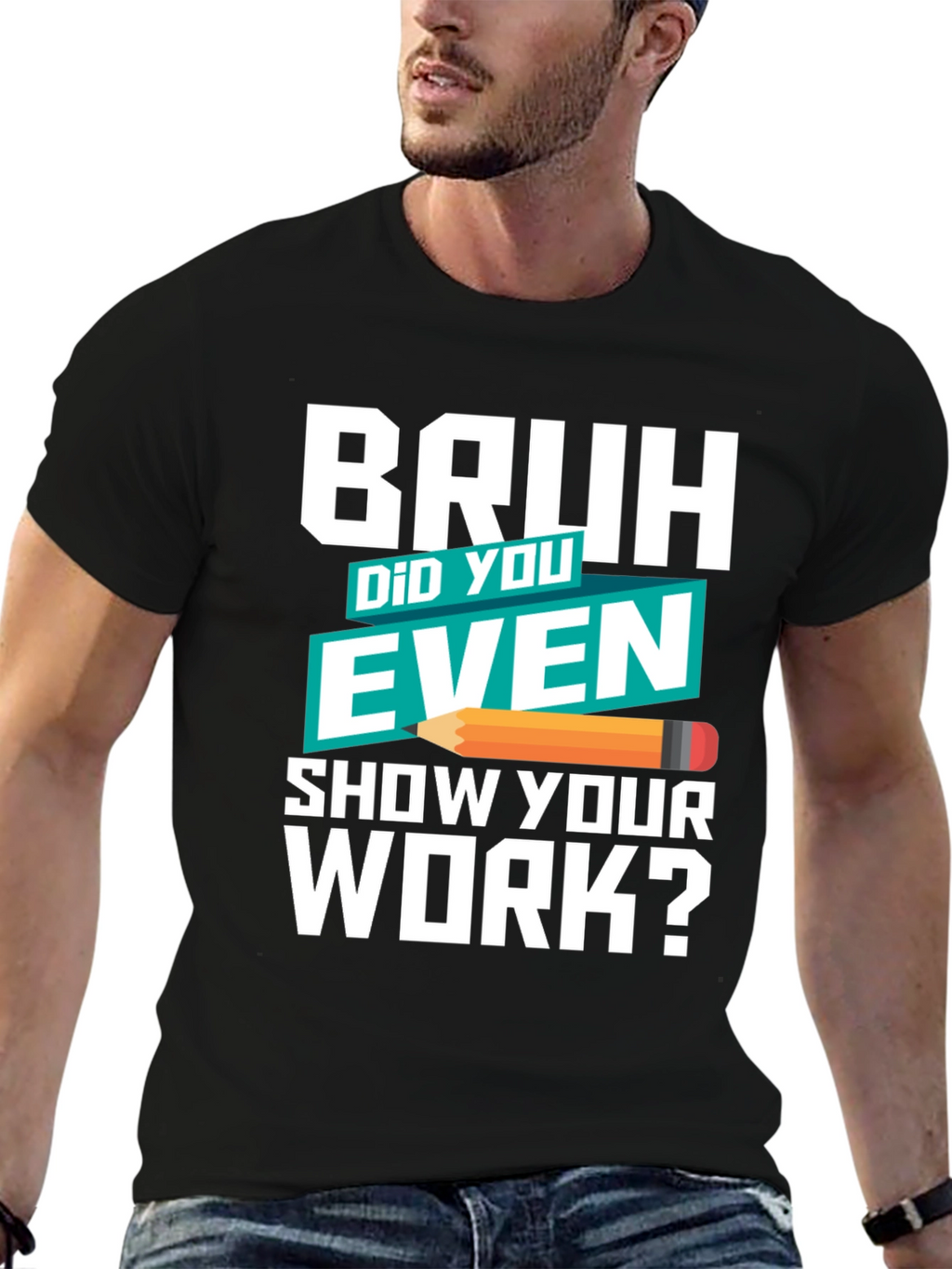 Bruh Did You Even Show Your Work? T-Shirt