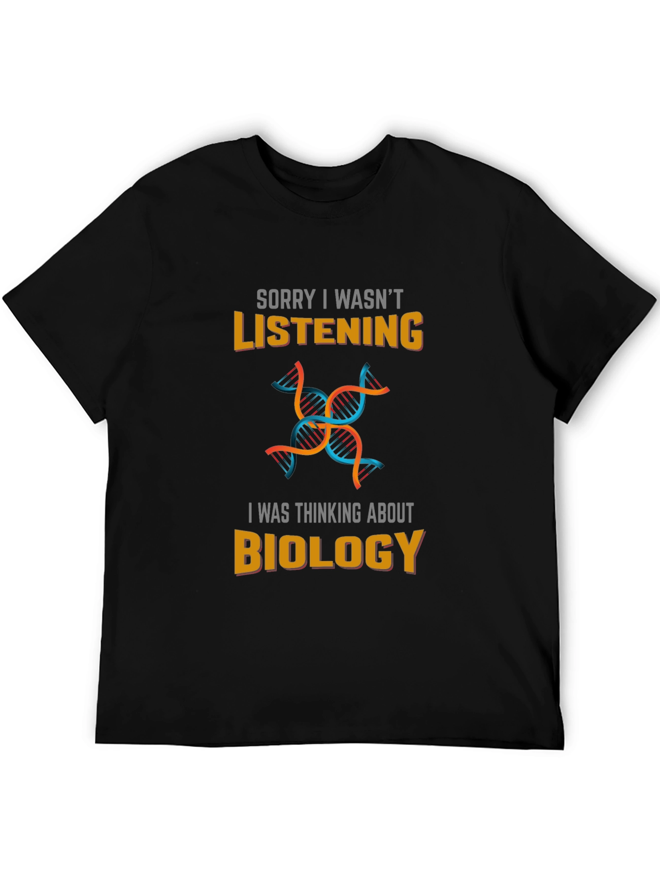 Biology T-Shirt - Sorry I Wasnt Listening