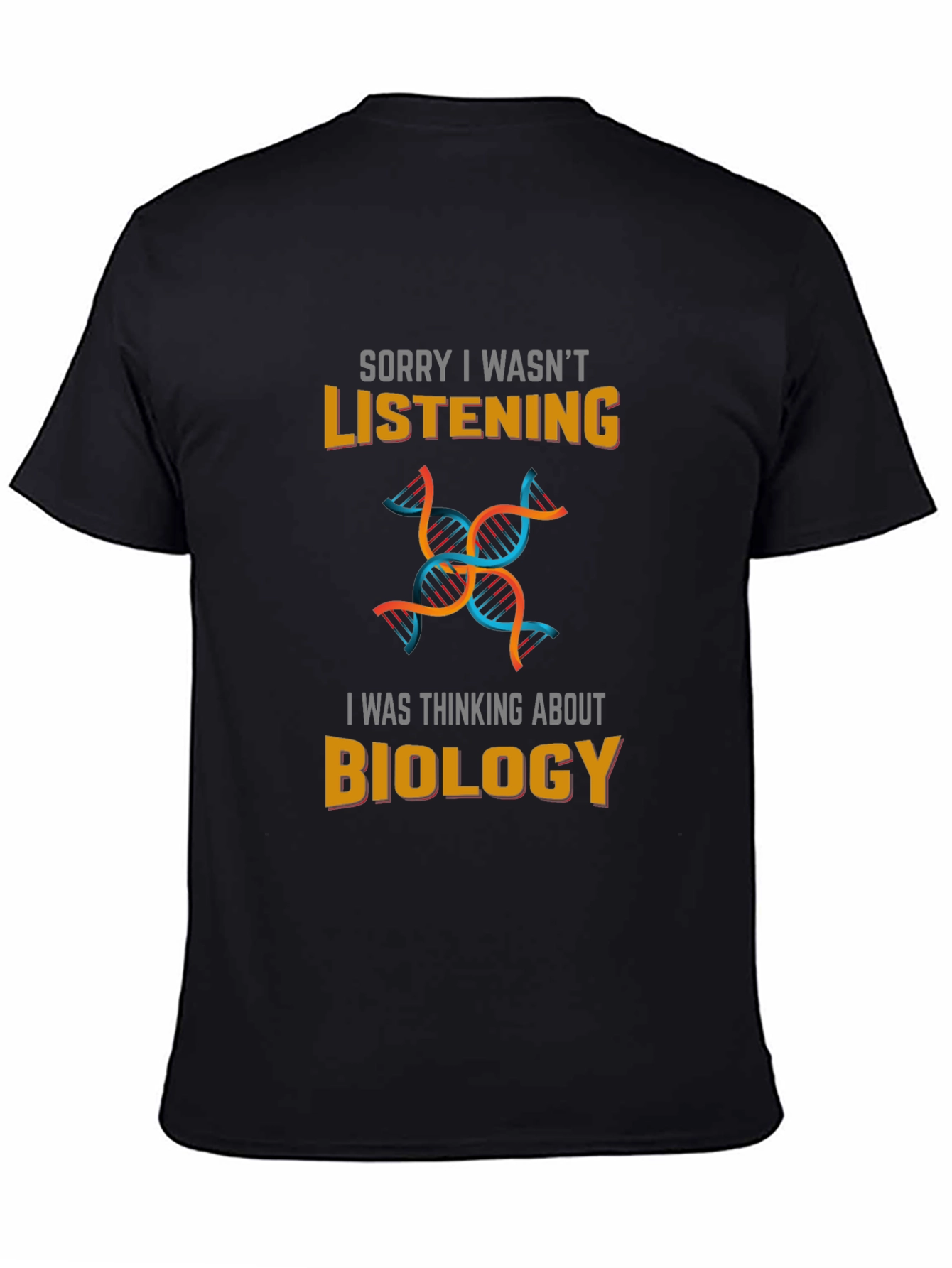 Biology T-Shirt - Sorry I Wasnt Listening