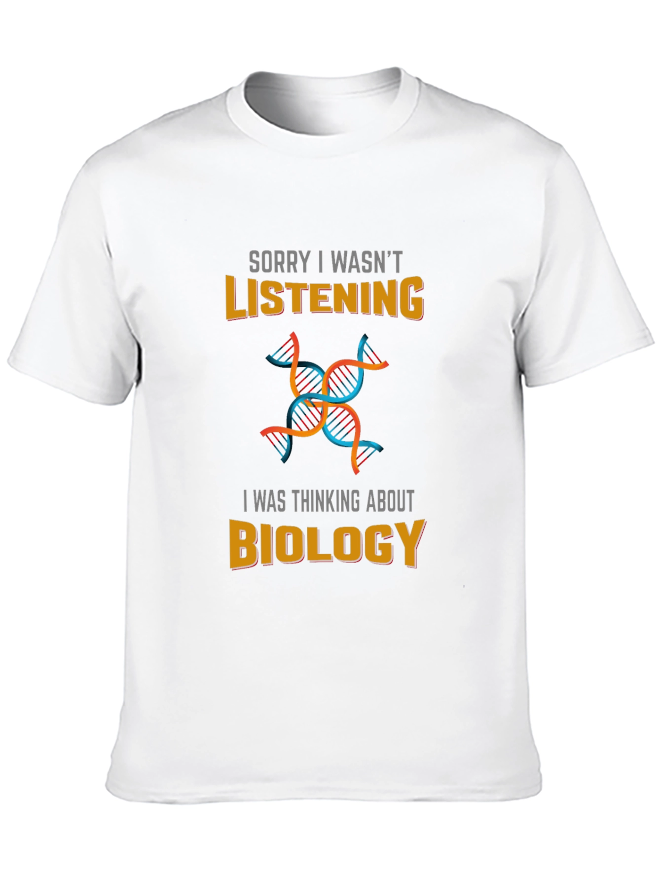 Biology T-Shirt - Sorry I Wasnt Listening