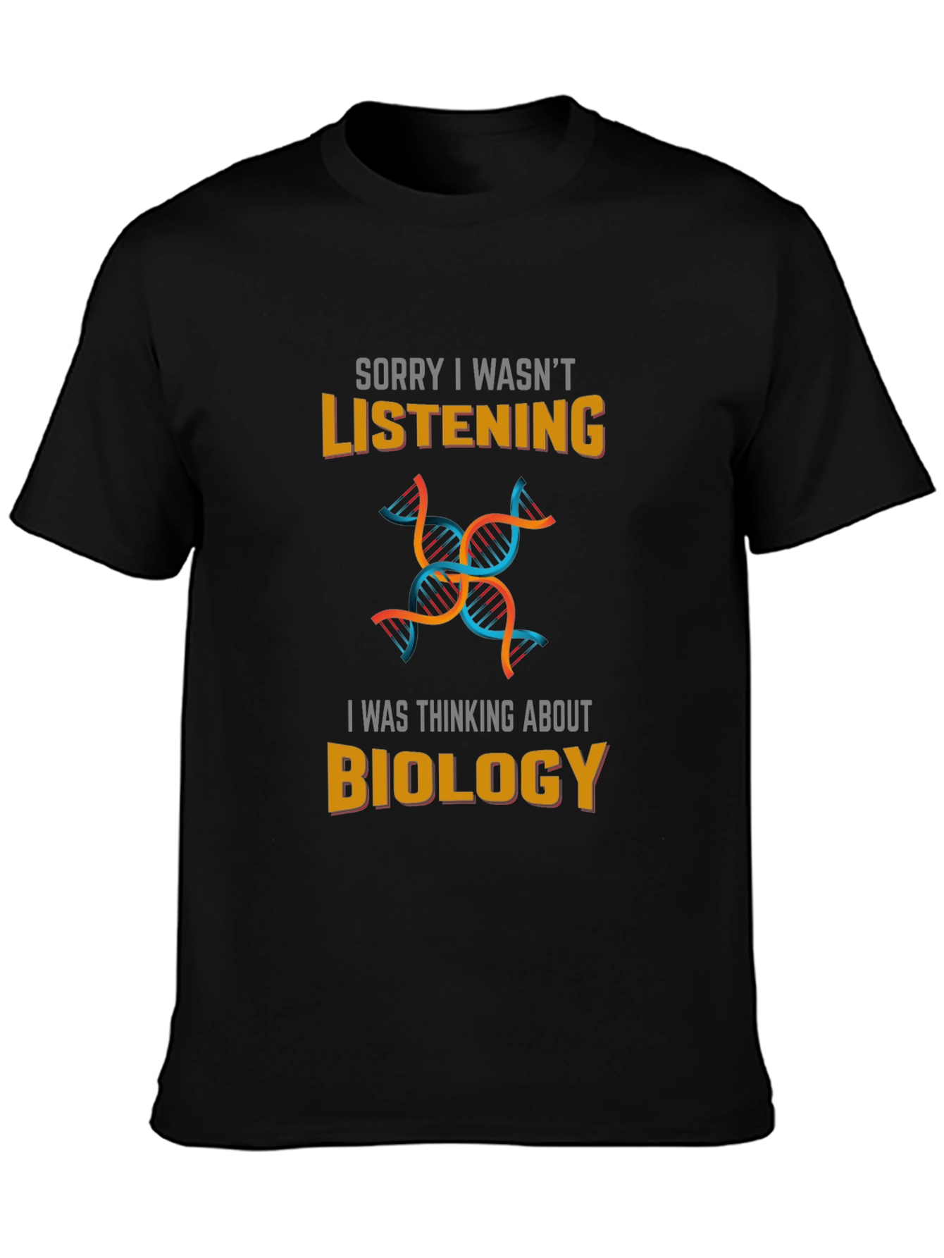 Biology T-Shirt - Sorry I Wasnt Listening