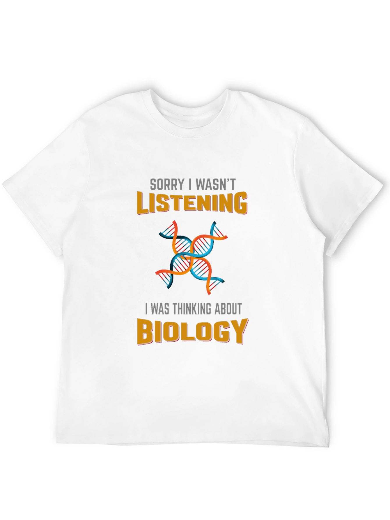 Biology T-Shirt - Sorry I Wasnt Listening