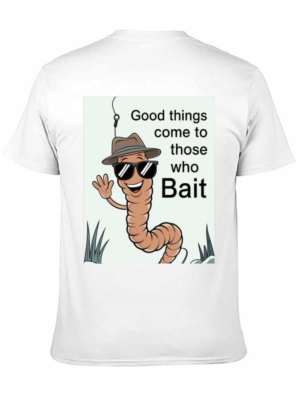 Good Things Come to Those Who Bait T-Shirt