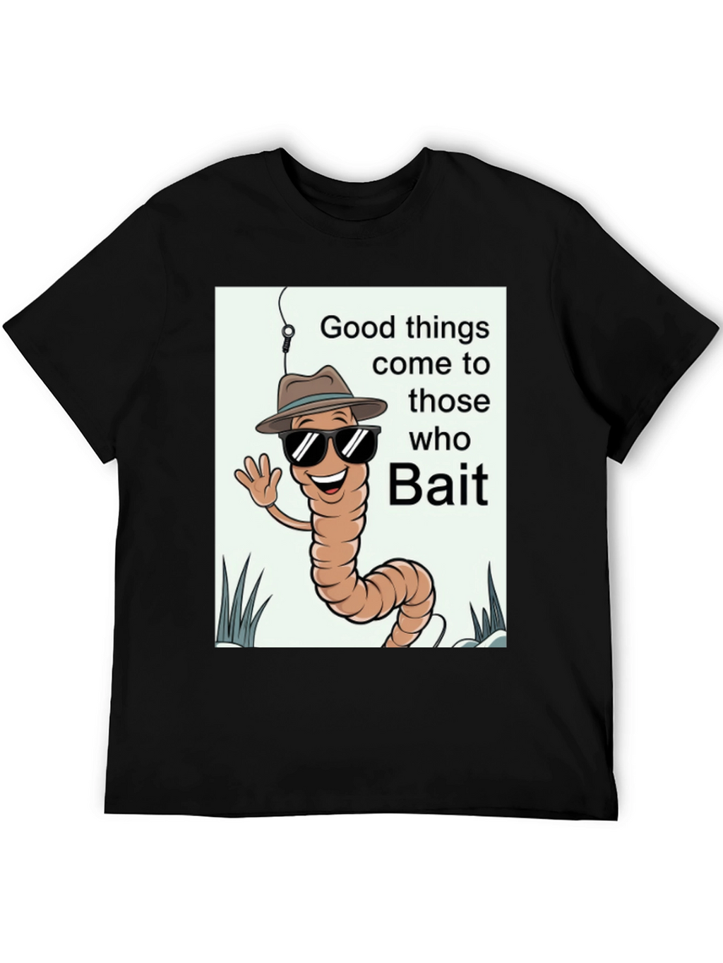 Good Things Come to Those Who Bait T-Shirt