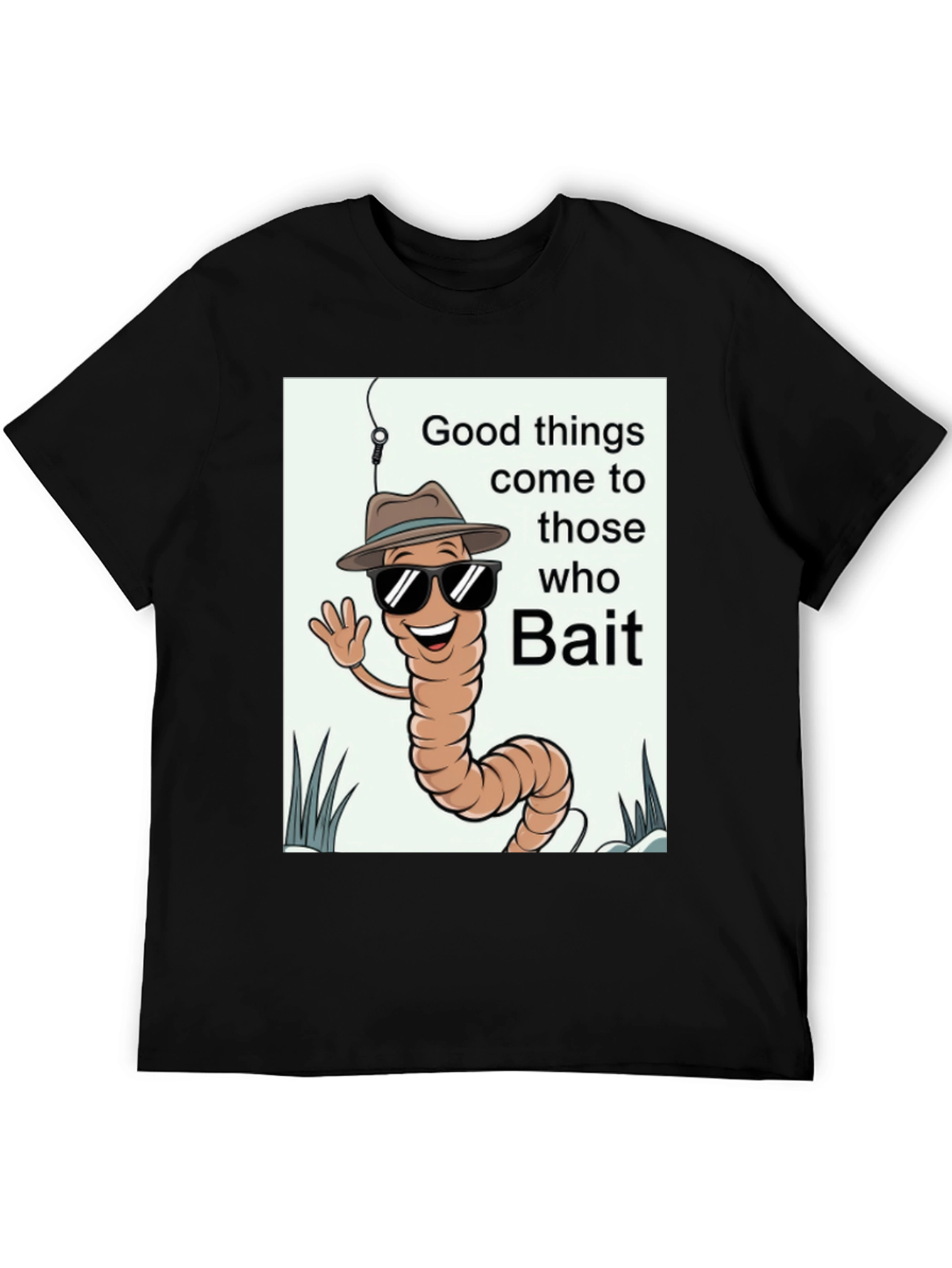 Good Things Come to Those Who Bait T-Shirt