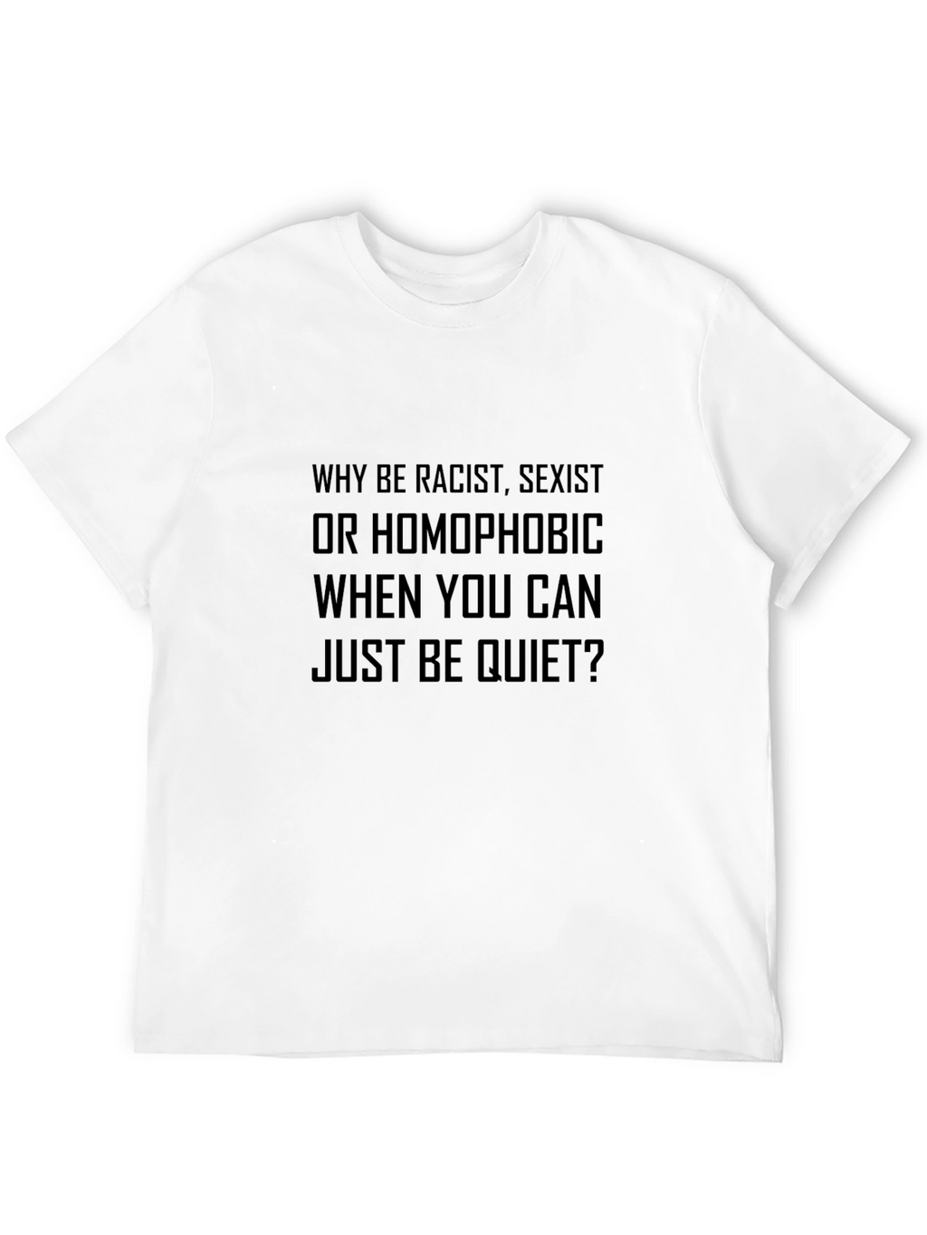 Why Be Racist T-Shirt Soft Cotton Tee