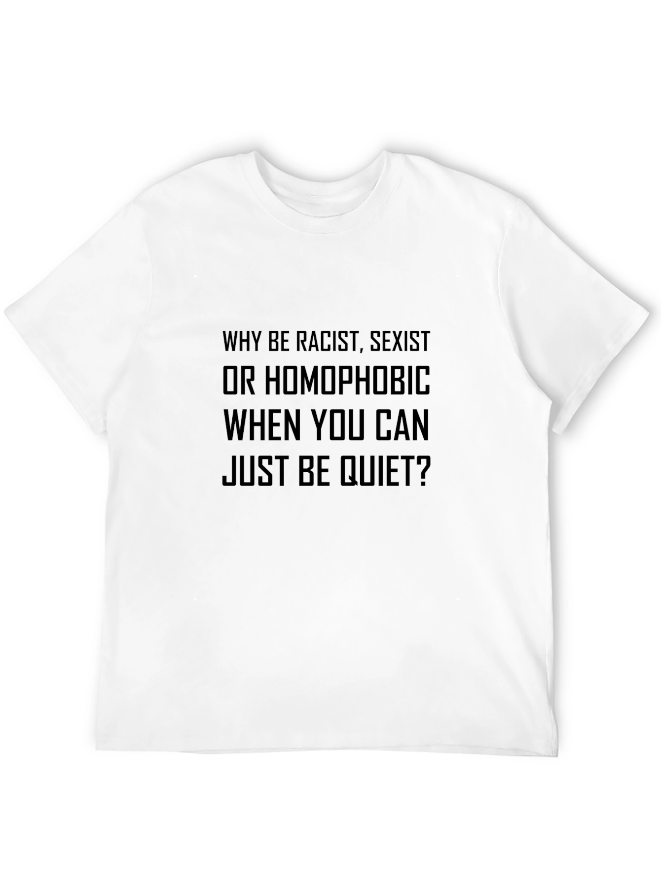 Why Be Racist T-Shirt Soft Cotton Tee