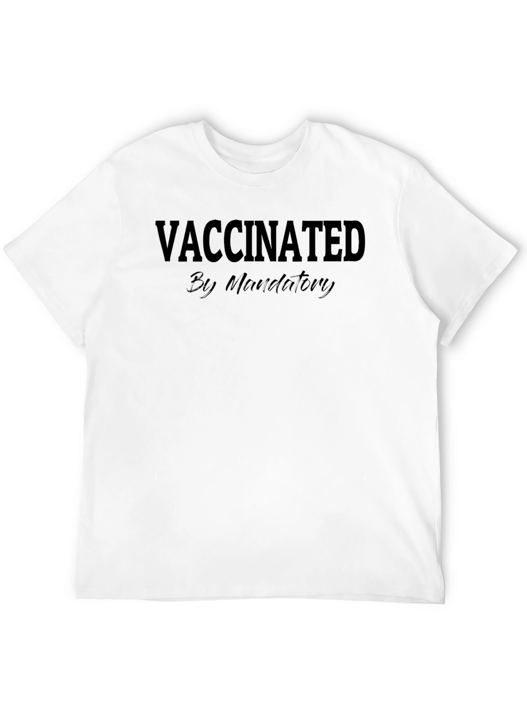 Vaccinated by Mandatory Crew Neck T-Shirt