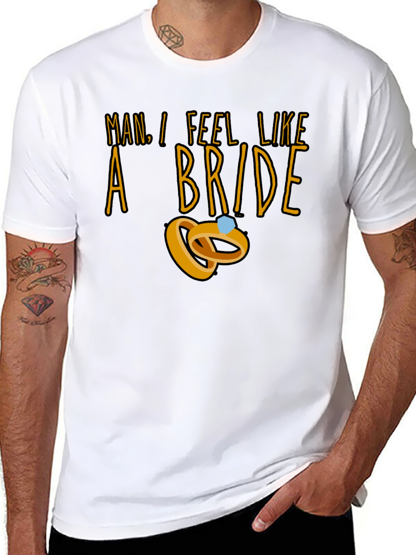 Man I Feel Like a Bride T-Shirt