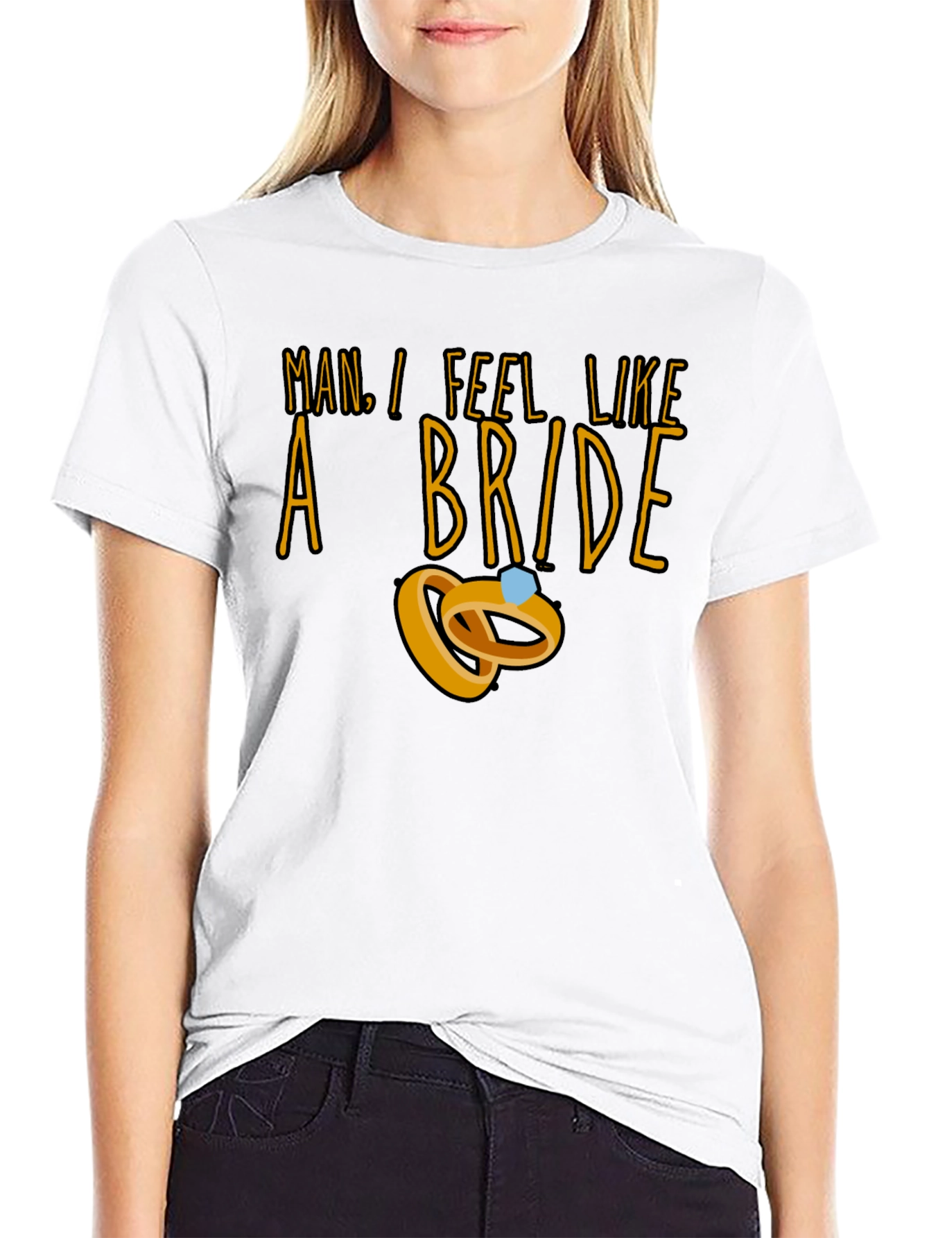 Man I Feel Like a Bride T-Shirt