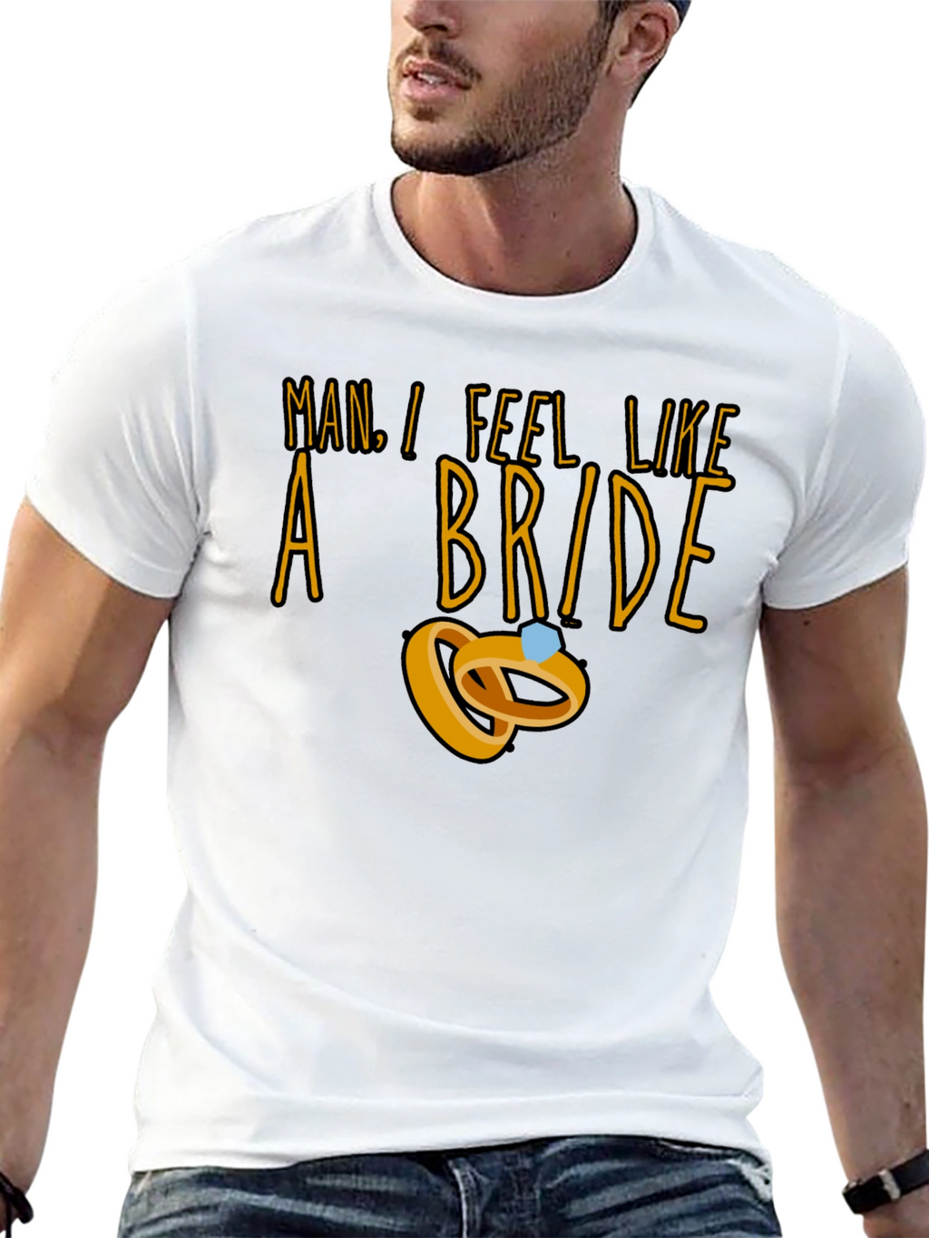Man I Feel Like a Bride T-Shirt