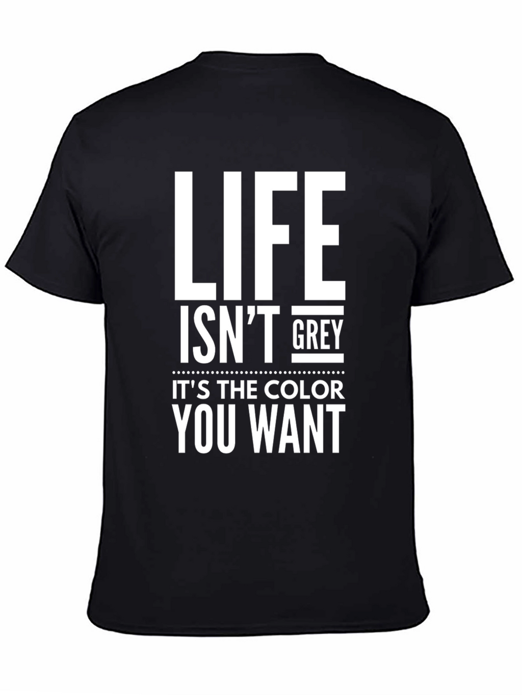 Life Isnt Grey Black Graphic Tee