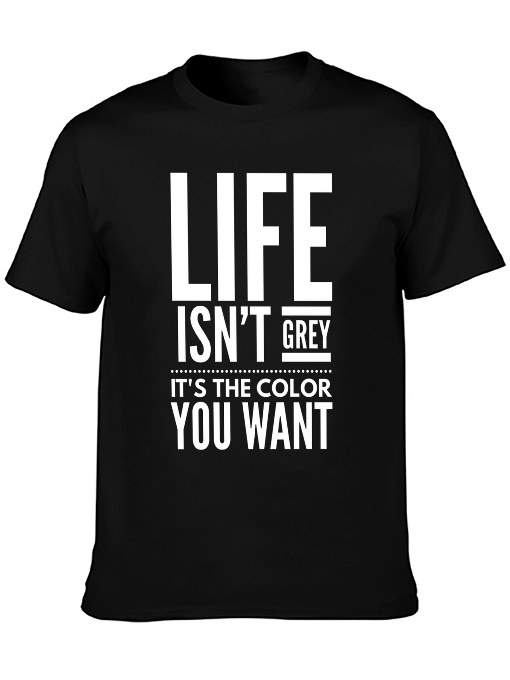 Life Isnt Grey Black Graphic Tee