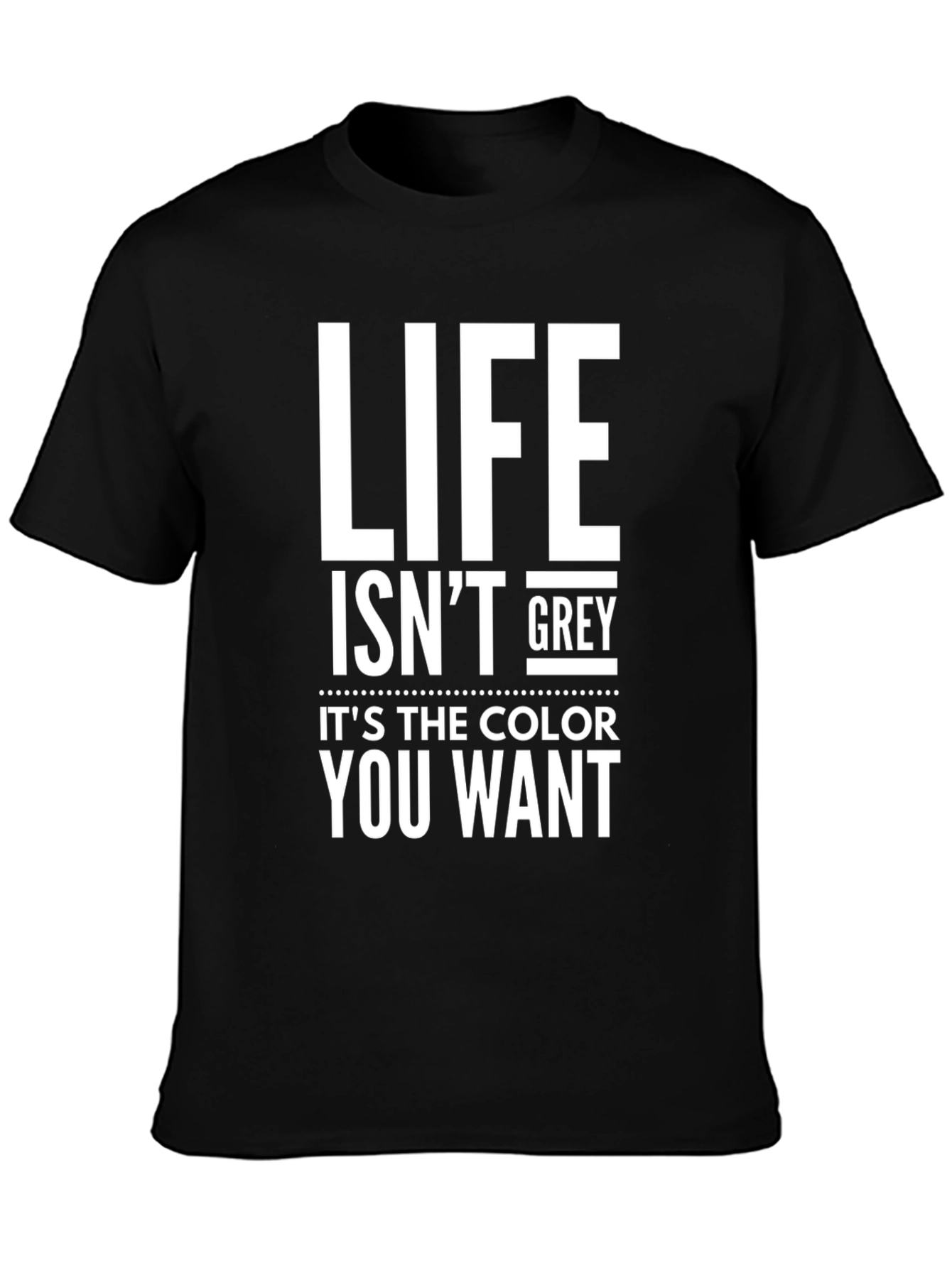 Life Isnt Grey Black Graphic Tee