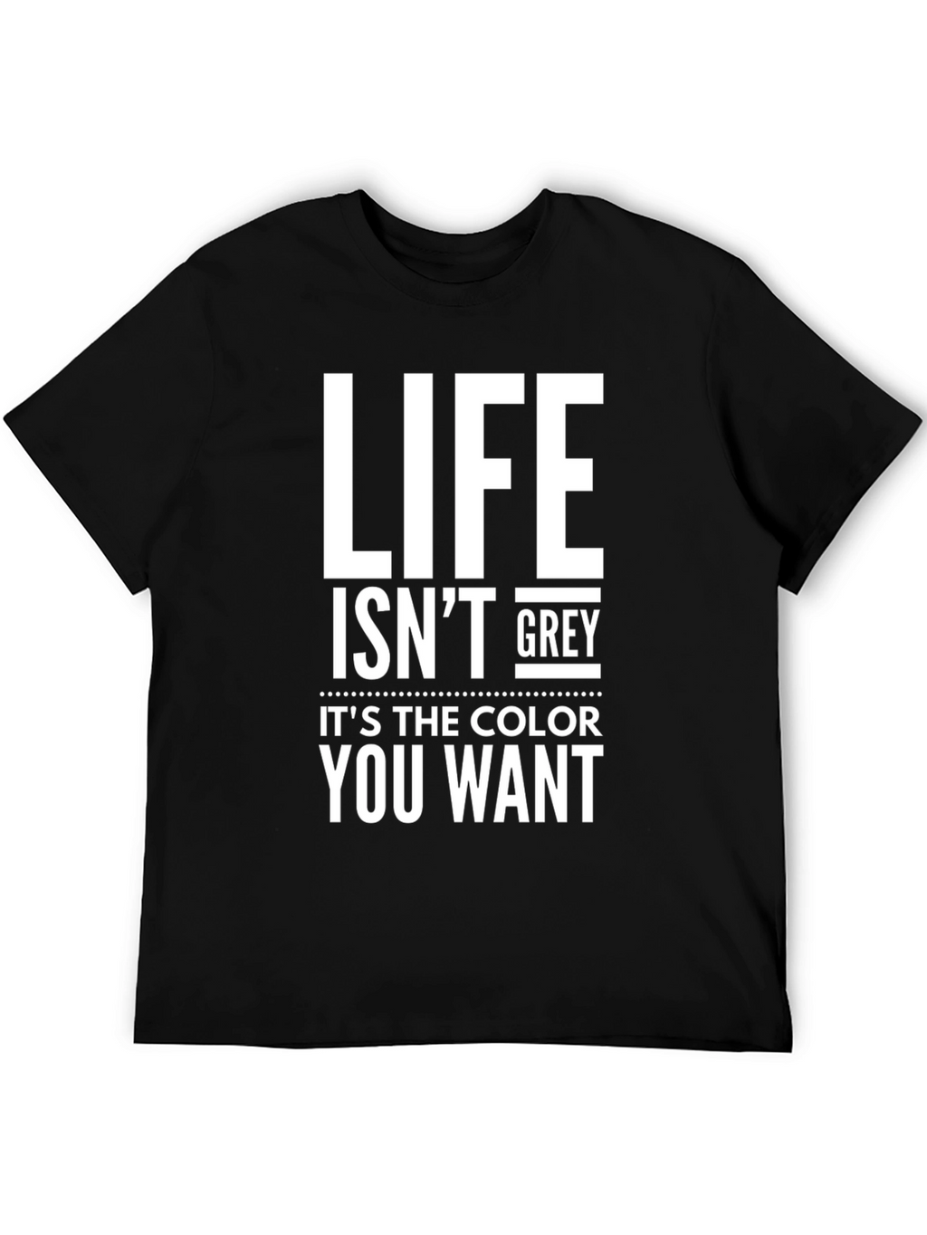 Life Isnt Grey Black Graphic Tee
