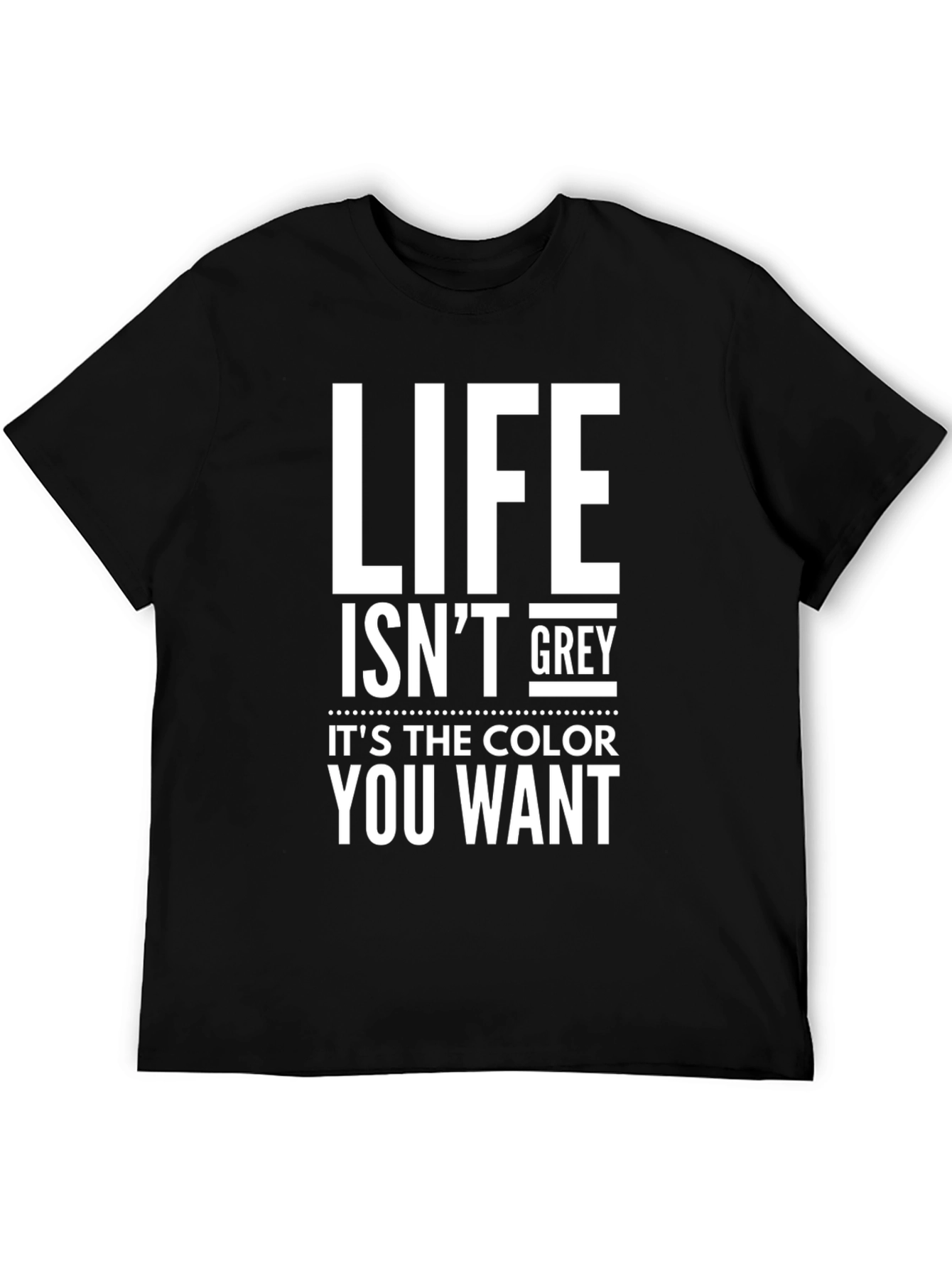 Life Isnt Grey Black Graphic Tee