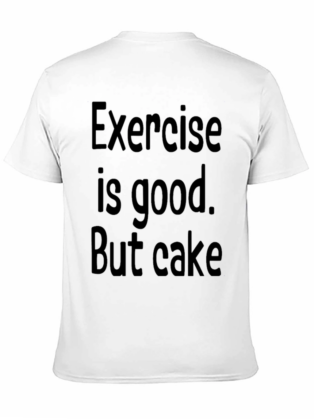Funny Exercise is good. But cake Graphic Tee