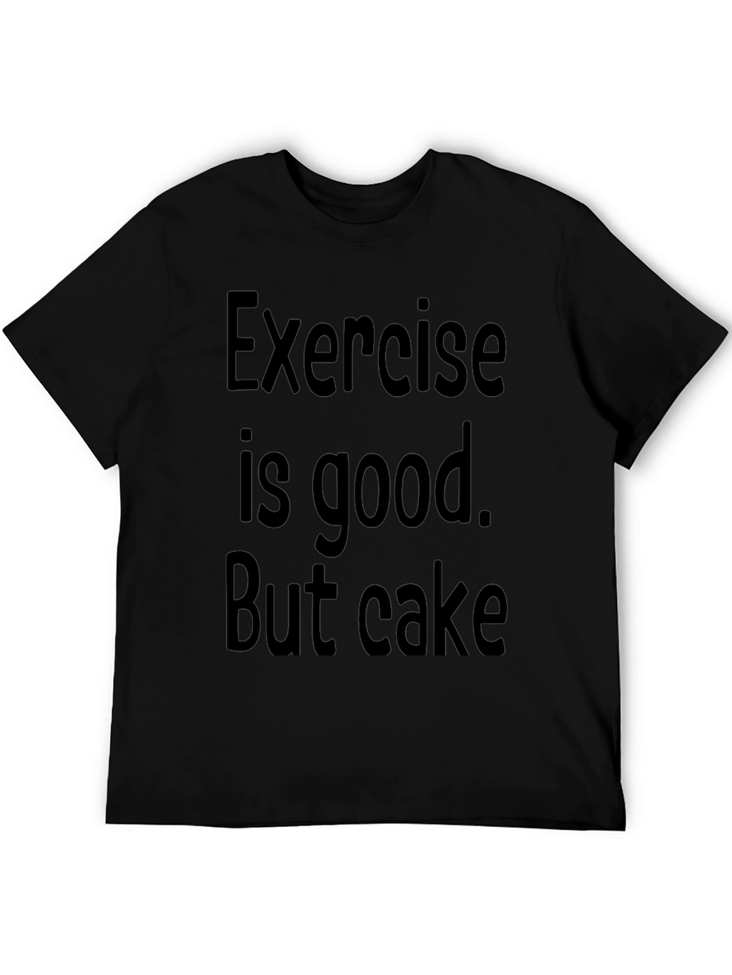 Funny Exercise is good. But cake Graphic Tee