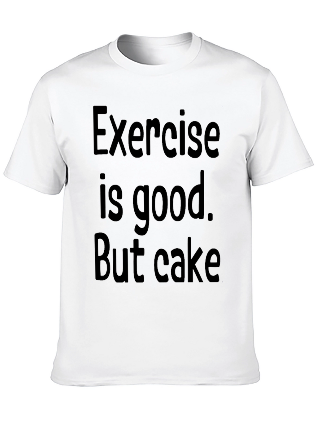 Funny Exercise is good. But cake Graphic Tee
