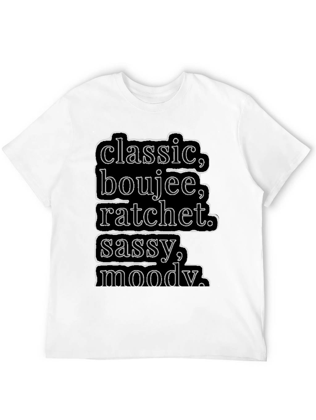 Classic Boujee Ratchet Sassy Moody T-Shirt