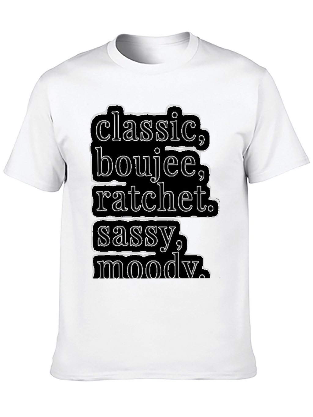 Classic Boujee Ratchet Sassy Moody T-Shirt