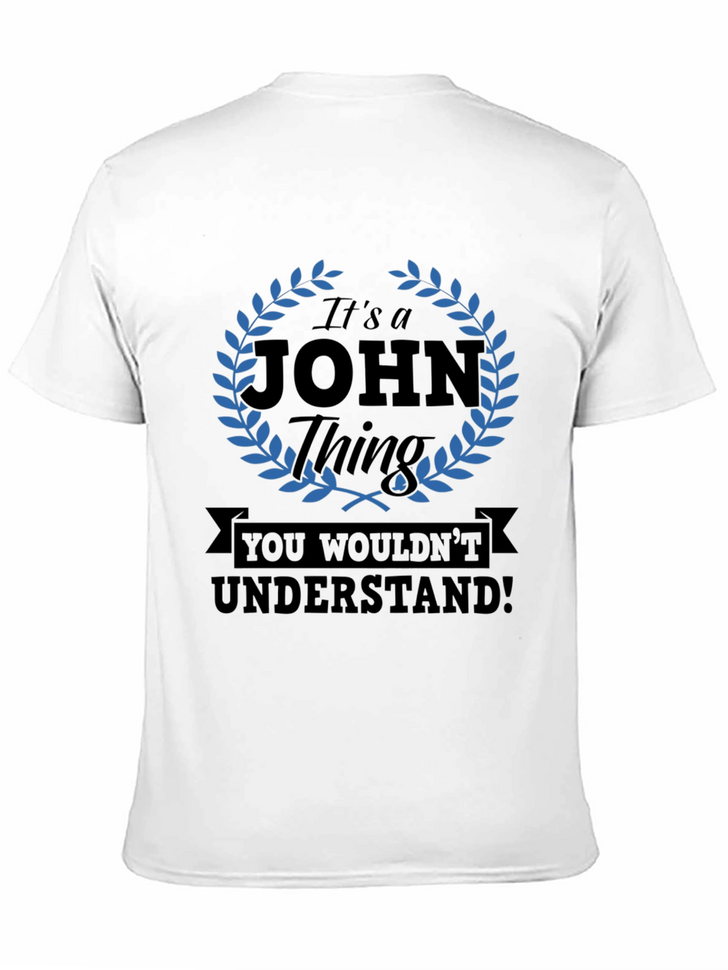 Its a John Thing T-Shirt - You Wouldnt Understand!