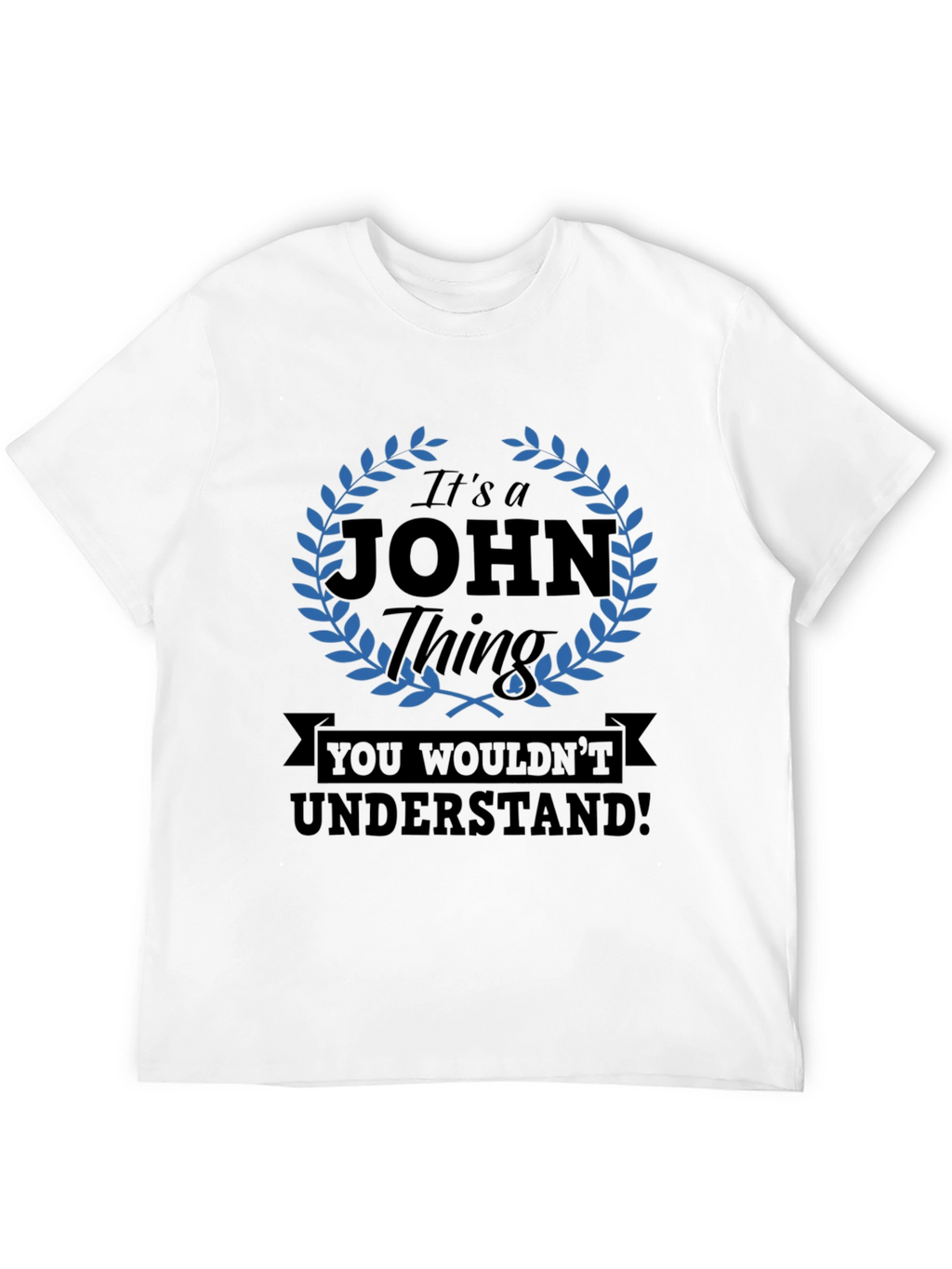Its a John Thing T-Shirt - You Wouldnt Understand!