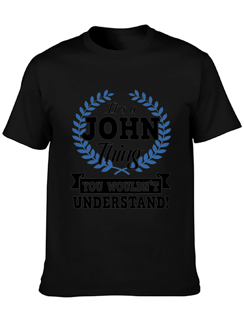 Its a John Thing T-Shirt - You Wouldnt Understand!