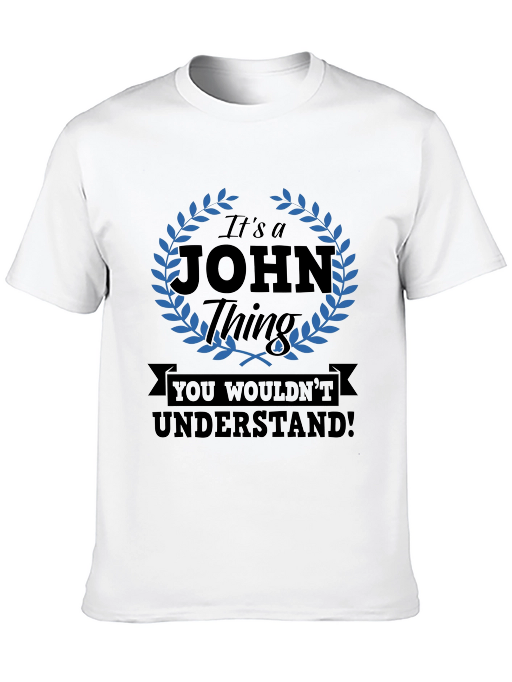 Its a John Thing T-Shirt - You Wouldnt Understand!