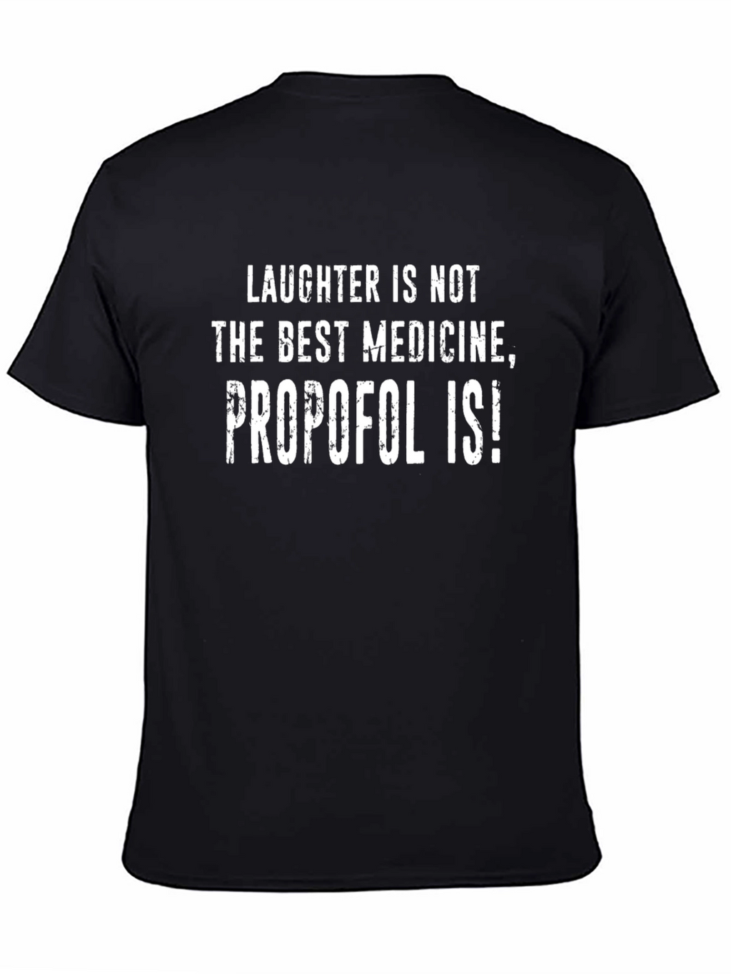 Funny Propofol T-Shirt - Laughter Isnt the Best Medicine